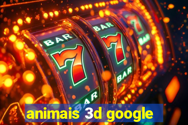 animais 3d google